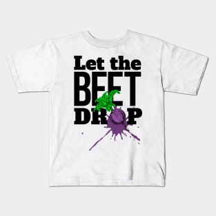 Let the BEET drop Kids T-Shirt